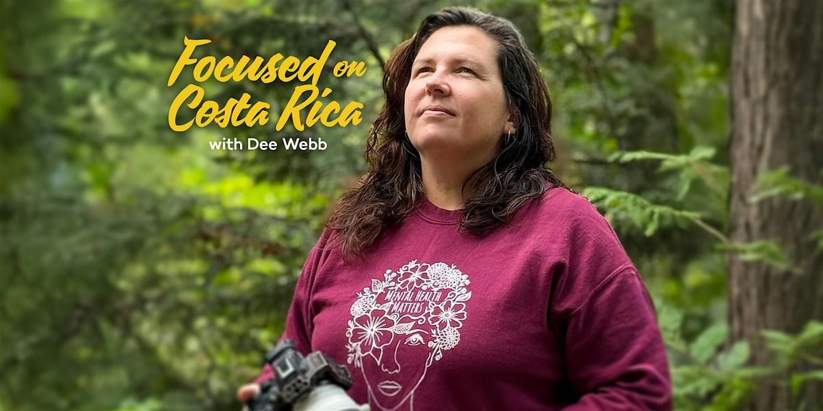 Focused on Costa Rica with Dee Webb