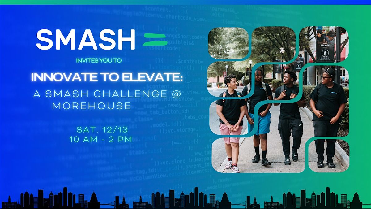 Innovate to Elevate: A SMASH Challenge @ Morehouse