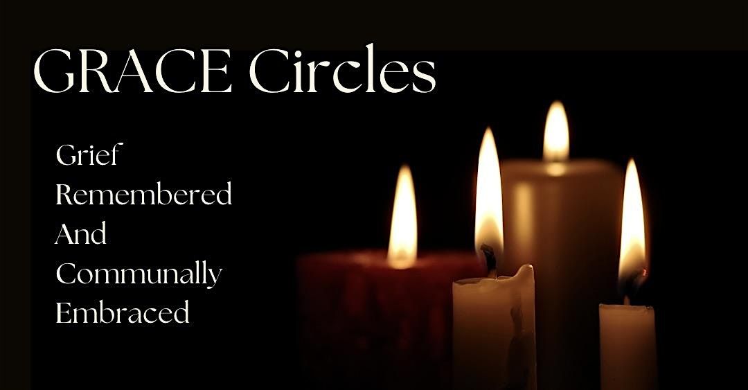Copy of GRACE Circles: Grief Remembered and Communally Embraced