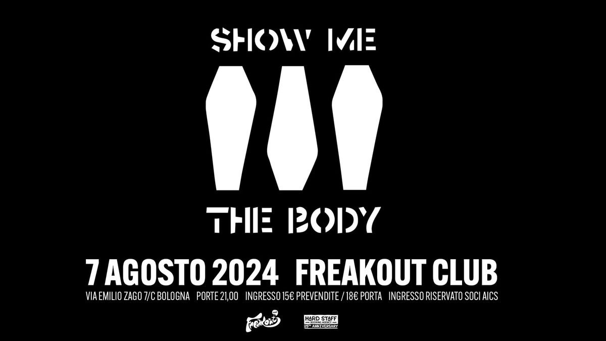SHOW ME THE BODY | Freakout Club Bologna