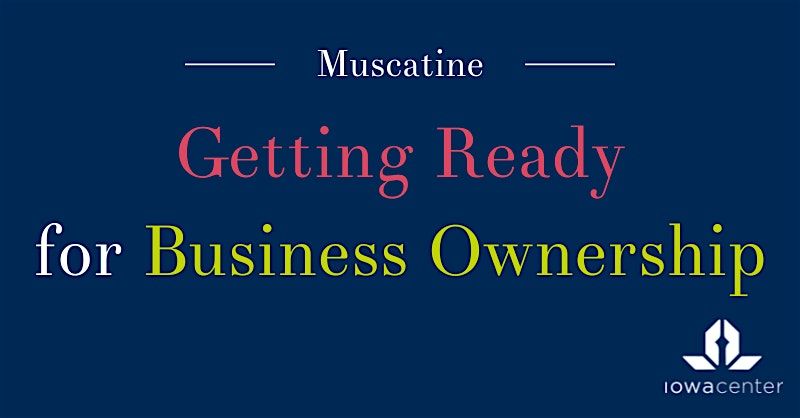 Getting Ready for Business Ownership: Muscatine
