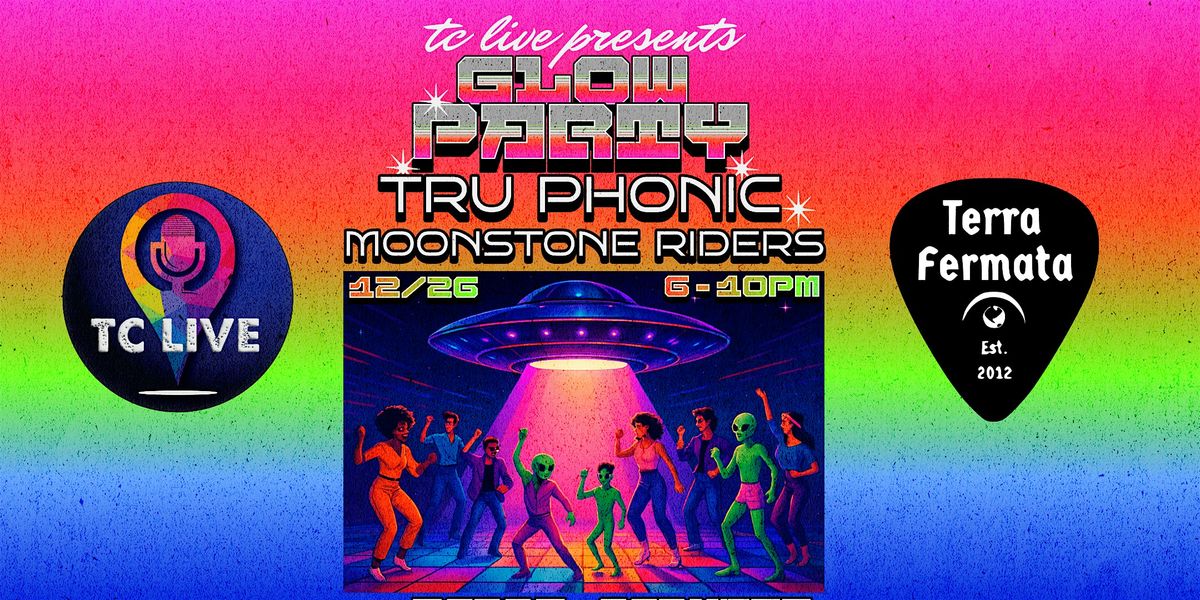 Glow Party w\/ Tru Phonic and Moonstone Riders at Terra