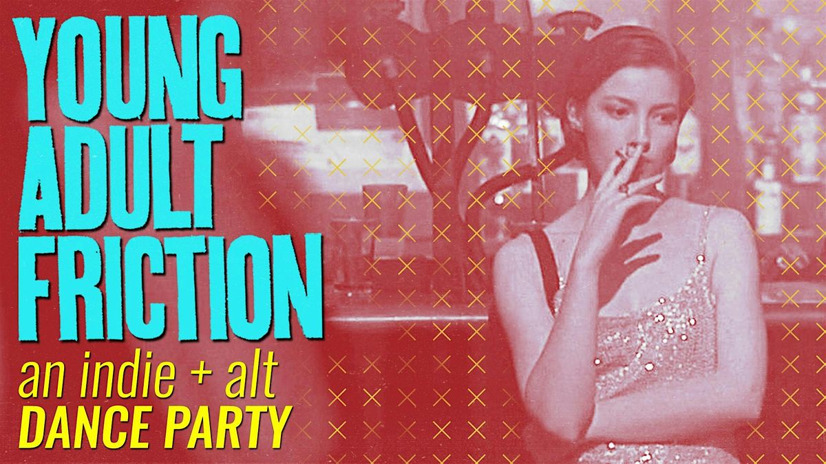 Young Adult Friction: an indie + alt dance party