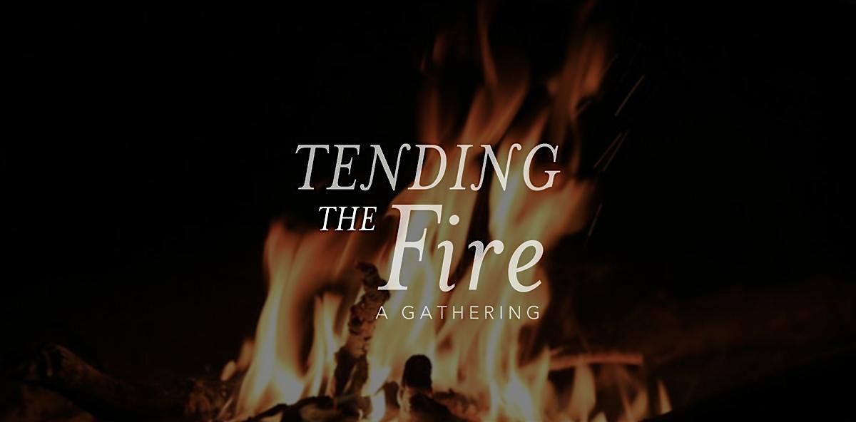 Tending the Fire | A gathering for tired humans.