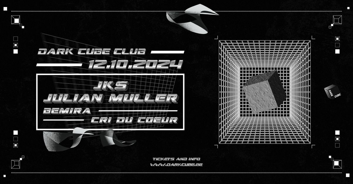 DARK CUBE CLUB w\/ JKS, Julian Muller, Bemira, Cri du Coeur