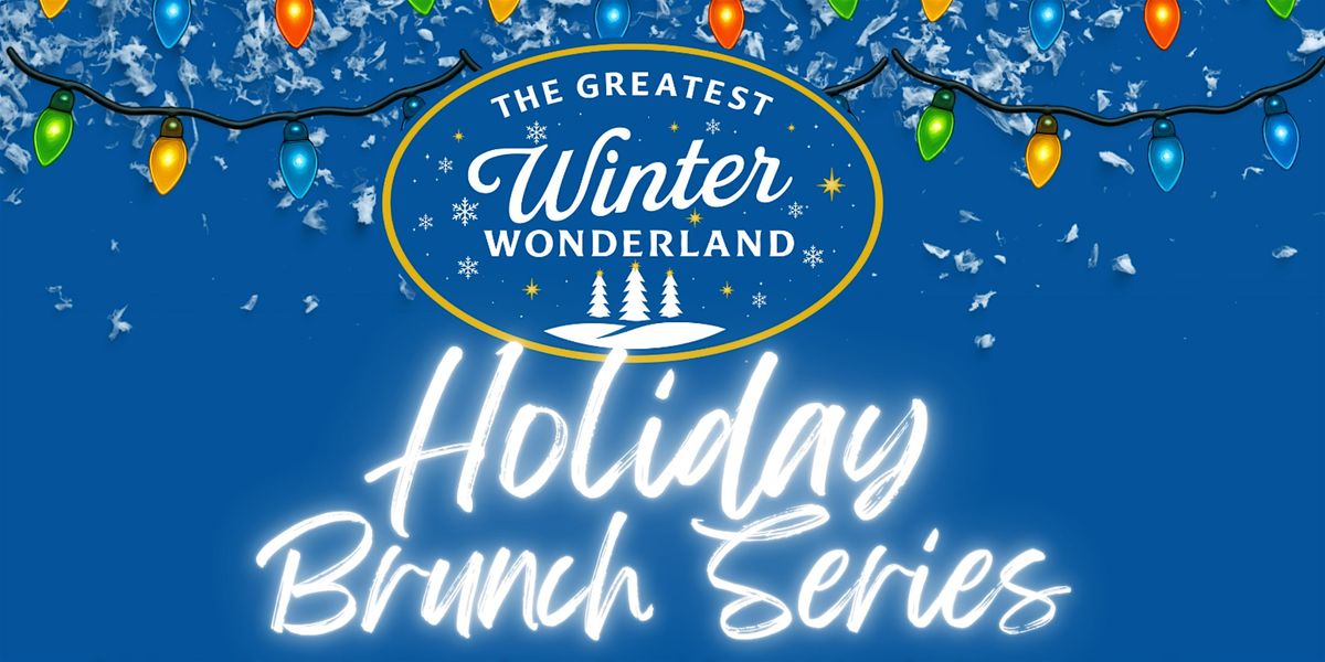 The Greatest Winter Wonderland: Holiday Brunch Series