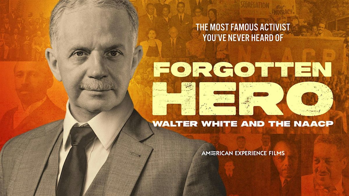 "FORGOTTEN HERO: WALTER WHITE AND THE NAACP" Film Preview & Discussion