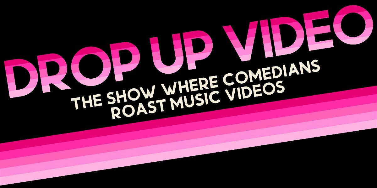 Drop Up Video: The Show Where Comedians Roast Music Videos