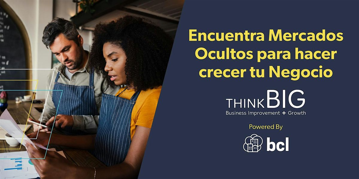 ThinkB!G: Encuentra Mercados Ocultos para hacer crecer tu Negocio