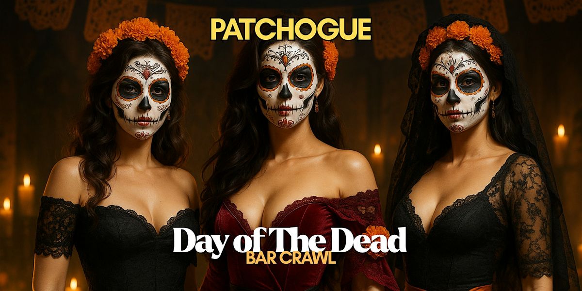 Patchogue Day of The Dead Bar Crawl - Dia De Muertos