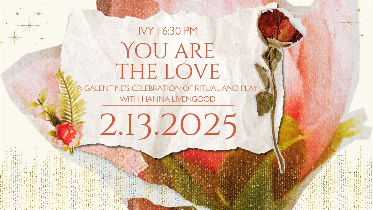 You are the LOVE: A Galentines Celebration of Ritual and Play