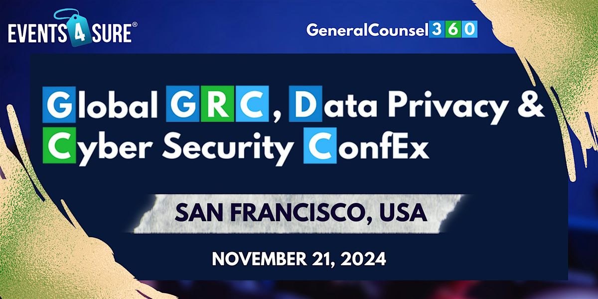 Global GRC, Data Privacy &  Cyber Security ConfEx | San Francisco, USA