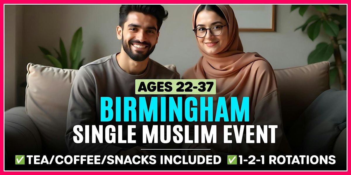 Single Muslim Marriage Events Birmingham - Ages 22-37