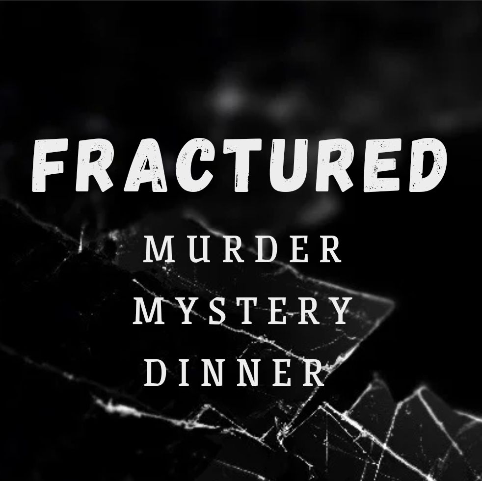 Murder Mystery Dinner - "Fractured"