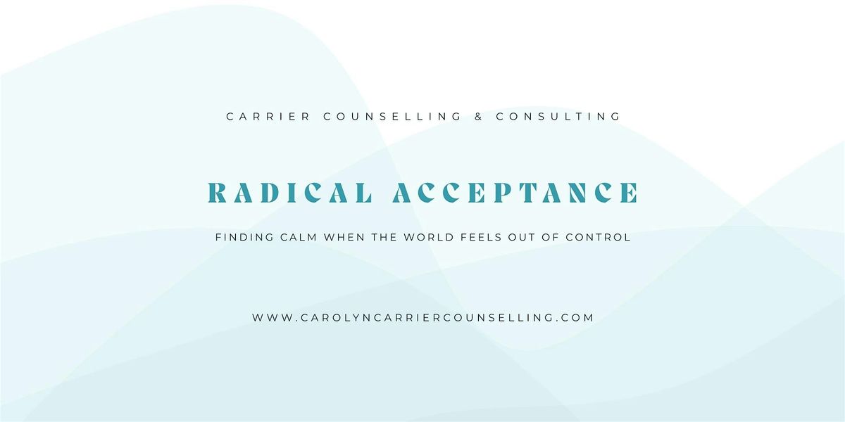 Radical Acceptance: Finding Calm When The World Feels Out of Control