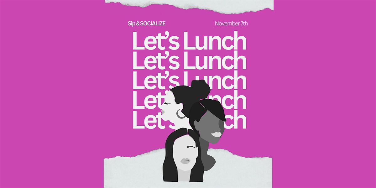Sip & Socialize: An Empowering Women\u2019s Lunch & Workshop