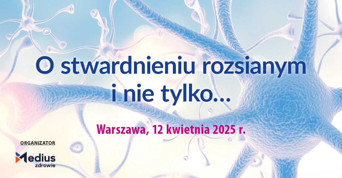 O stwardnieniu rozsianym i nie tylko - XII edycja konferencji