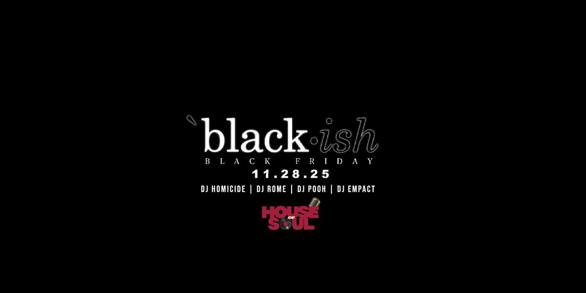 BLACKISH : Black Friday Family Reuion By DJ Rome, Pooh, Empact, & Homicide
