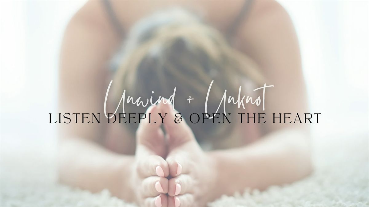 Unwind & Unknot - Listen Deeply & Open the Heart: Heart, Chest & Shoulders