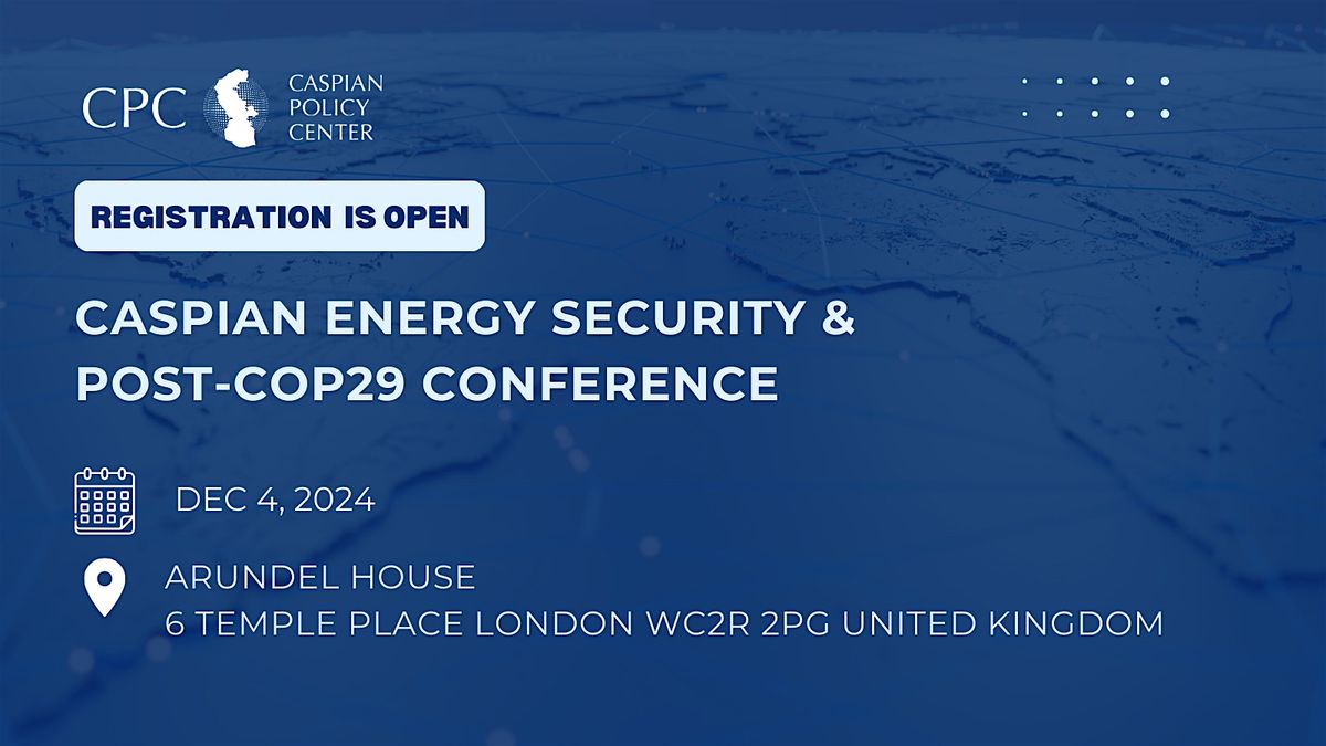 Caspian Energy Security and Post-COP29 Conference