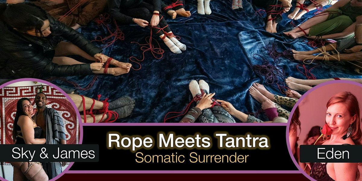 Rope Meets Tantra: Somatic Surrender Workshop & Jam