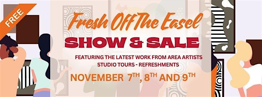 Fresh Off The Easel:  Show & Sale