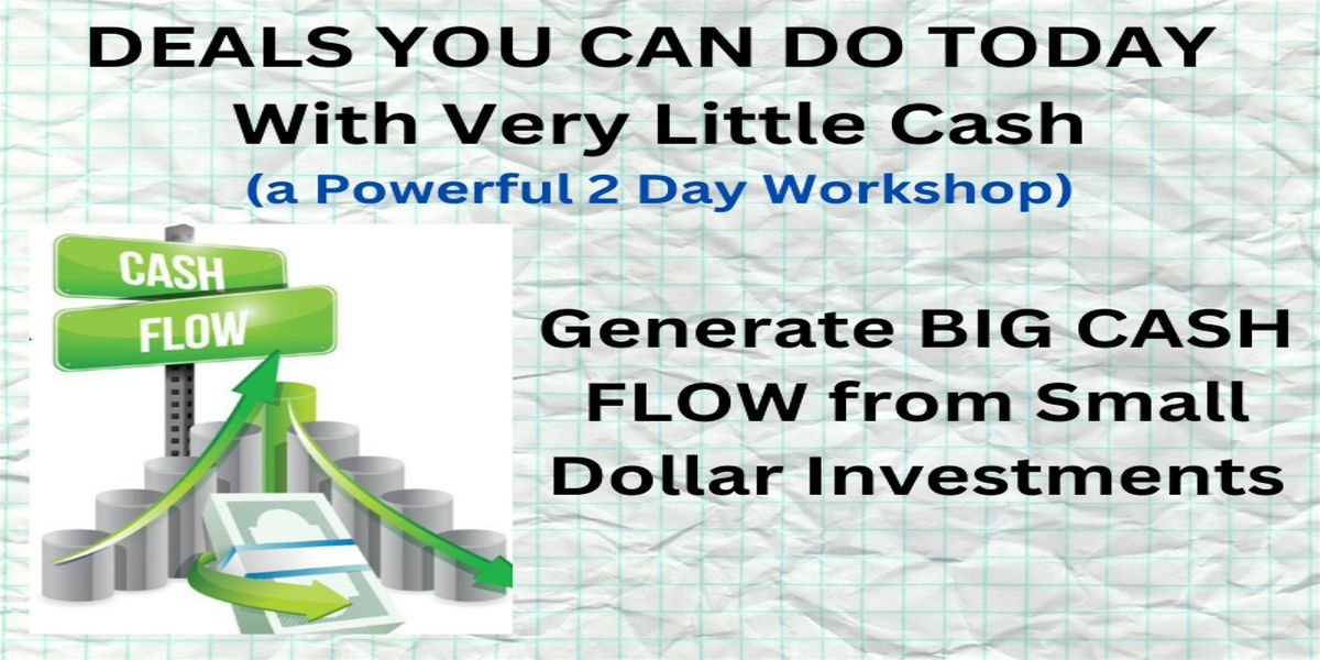 Generate BIG CASH FLOW From Small Dollar Investments Workshop