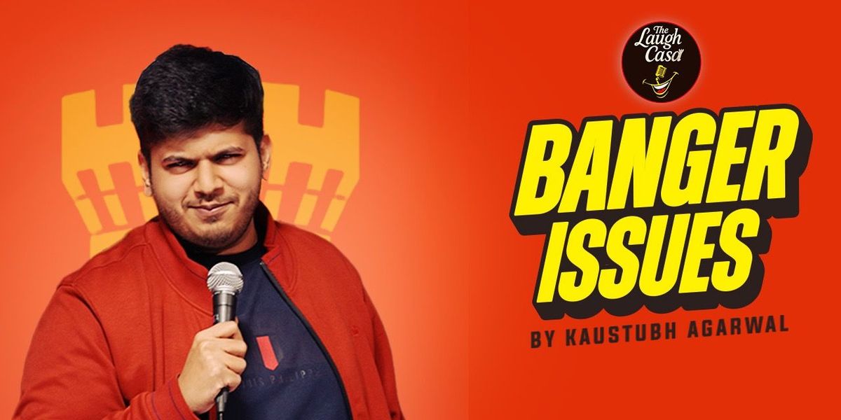Banger by Kaustubh Agarwal A Standup Comedy Show
