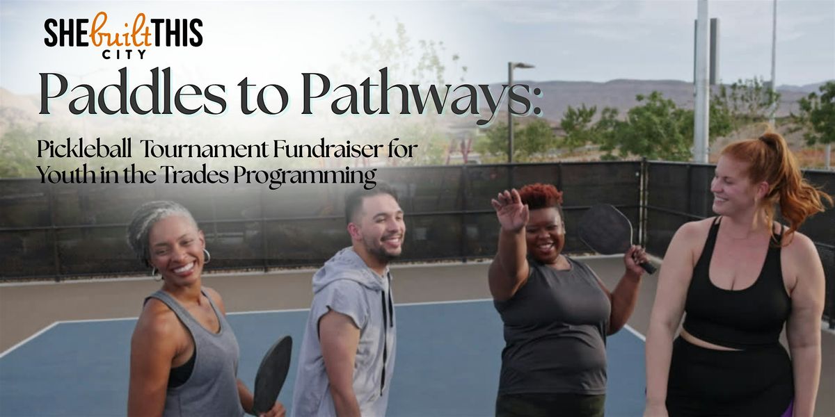 Paddles to Pathways: She Built This City Pickleball Tournament Fundraiser