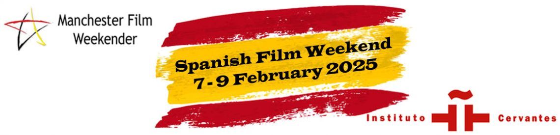 Spanish Film Weekend 7th-9th February, visit www.manchesterfilmweekender.org.uk for info and to book