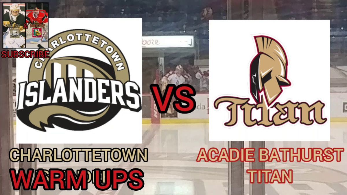 Charlottetown Islanders vs. Acadie-Bathurst Titan