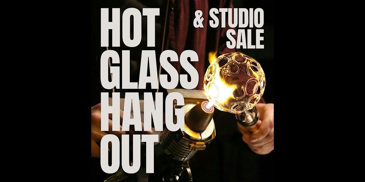 Hot Glass Hangout & Studio Sale with Han Duong, Fran Janal & El Quesada