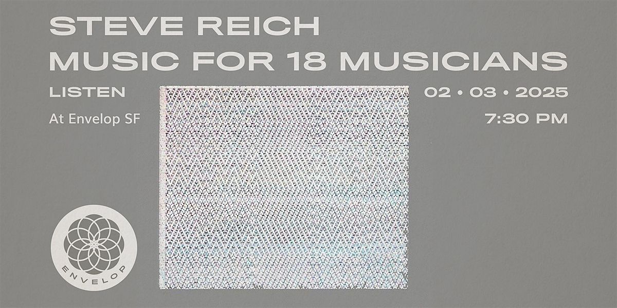 Steve Reich - Music for 18 Musicians : LISTEN | Envelop SF (7:30pm)