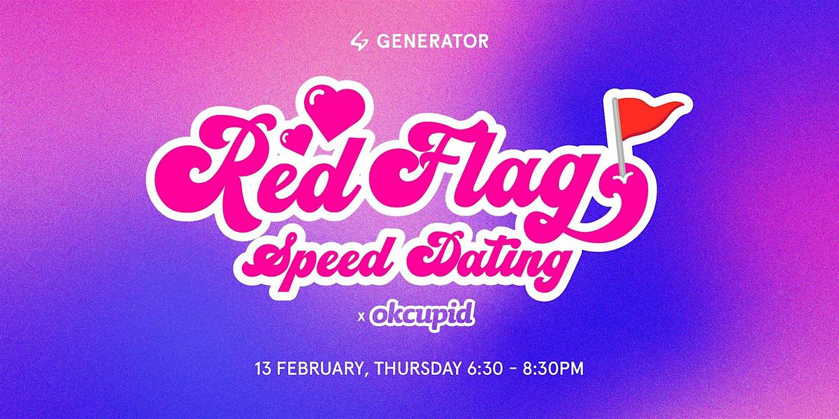 RED FLAG Speed Dating - Generator x OkCupid