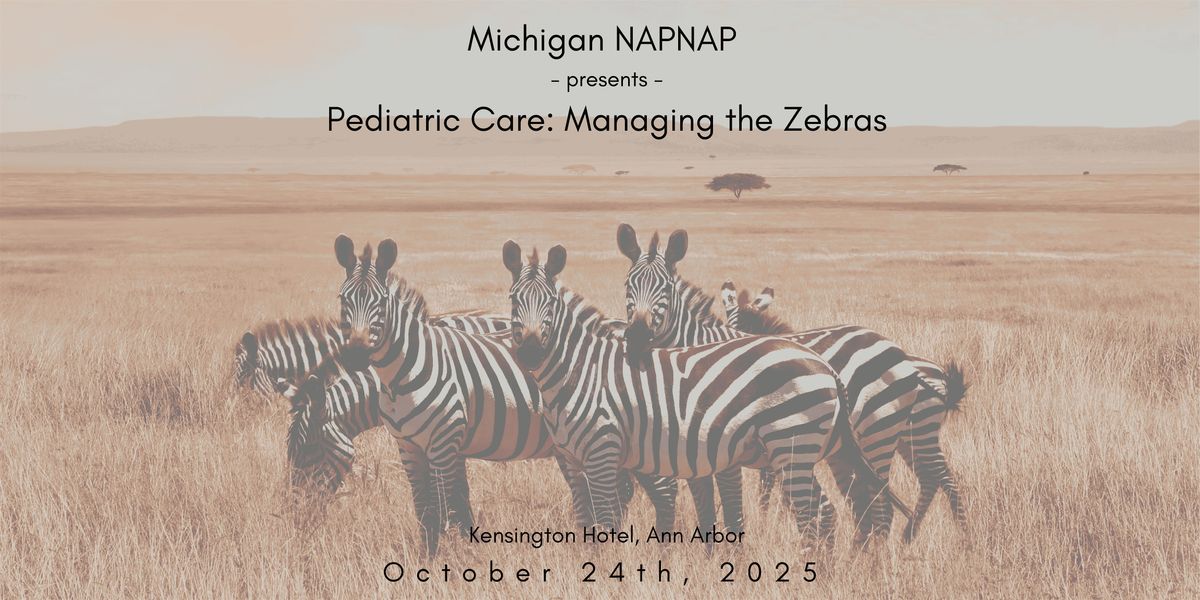 MI NAPNAP presents Pediatric Care: Managing the Zebras