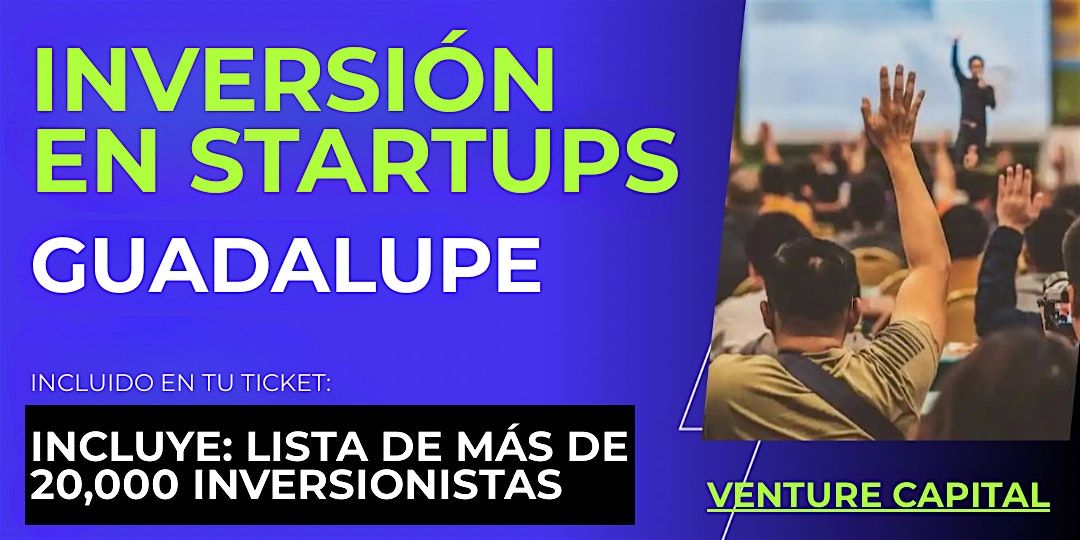 Evento emprendedores Startup: Conecta con inversionistas de Guadalupe y el mundo