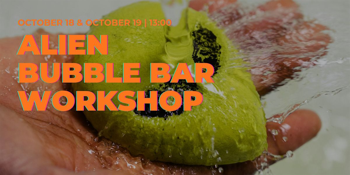 Alien Bubble Bar Workshop