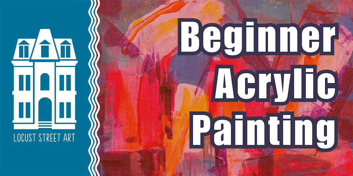 Beginner Acrylic Painting Six Week Workshop at Locust Street Art