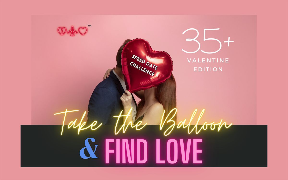 TAKE the Balloon & Find Love (35+ Valentine Ed)