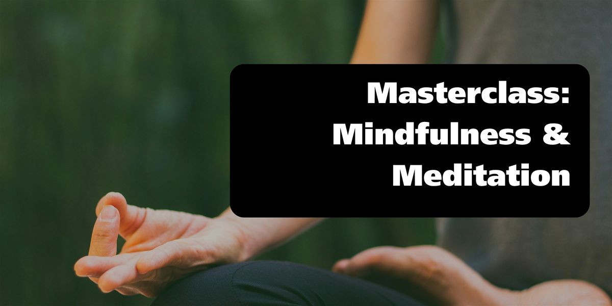 Masterclass: Mindfulness & Meditation