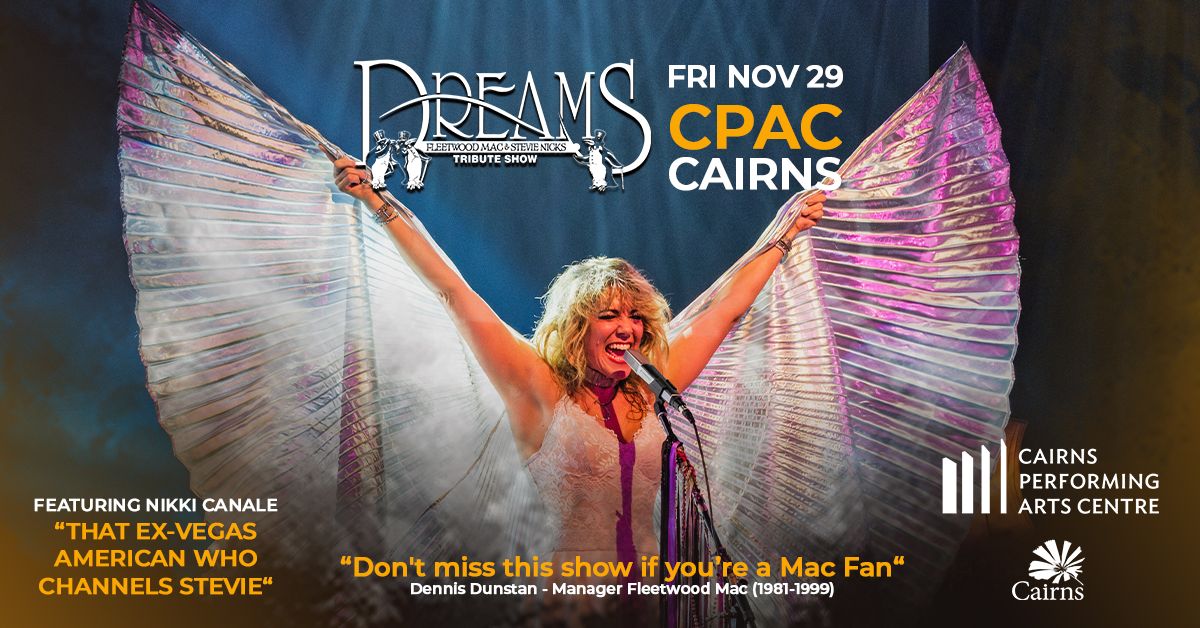 (THIS FRIDAY - 75% SOLD) CAIRNS | DREAMS Fleetwood Mac & Stevie Nicks Show at CPAC