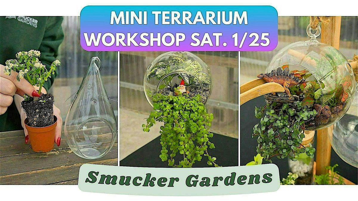 Mini Terrarium Workshop @ Smucker Gardens