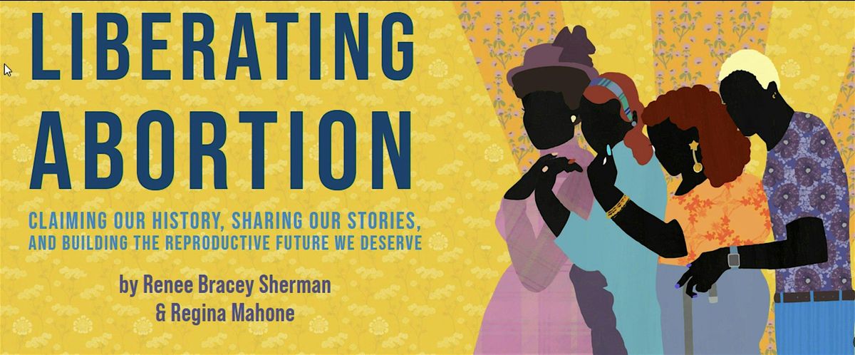 Liberating Abortion with Renee Bracey Sherman, Regine Mahone, & Adaku Utah