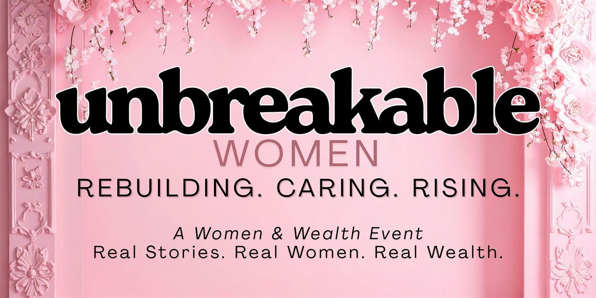 The Social SHIFT Presents: UNBREAKABLE Women - Rebuilding. Caring. Rising.