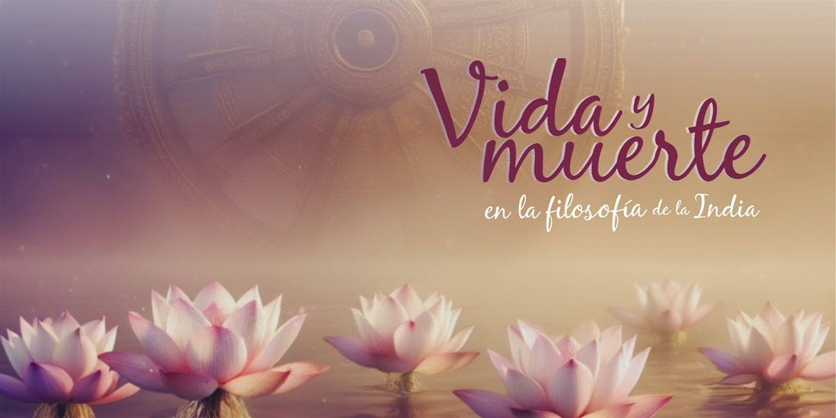 Charla: Vida y muerte en la filosof\u00eda de la India