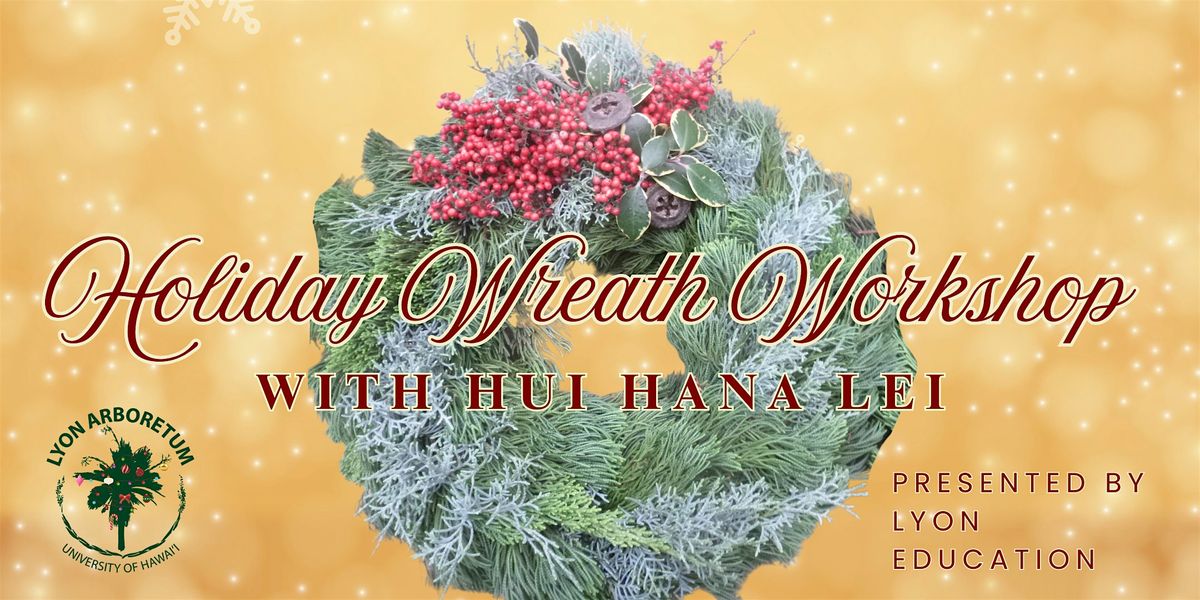 Holiday Wreath Workshop with Hui Hana Lei