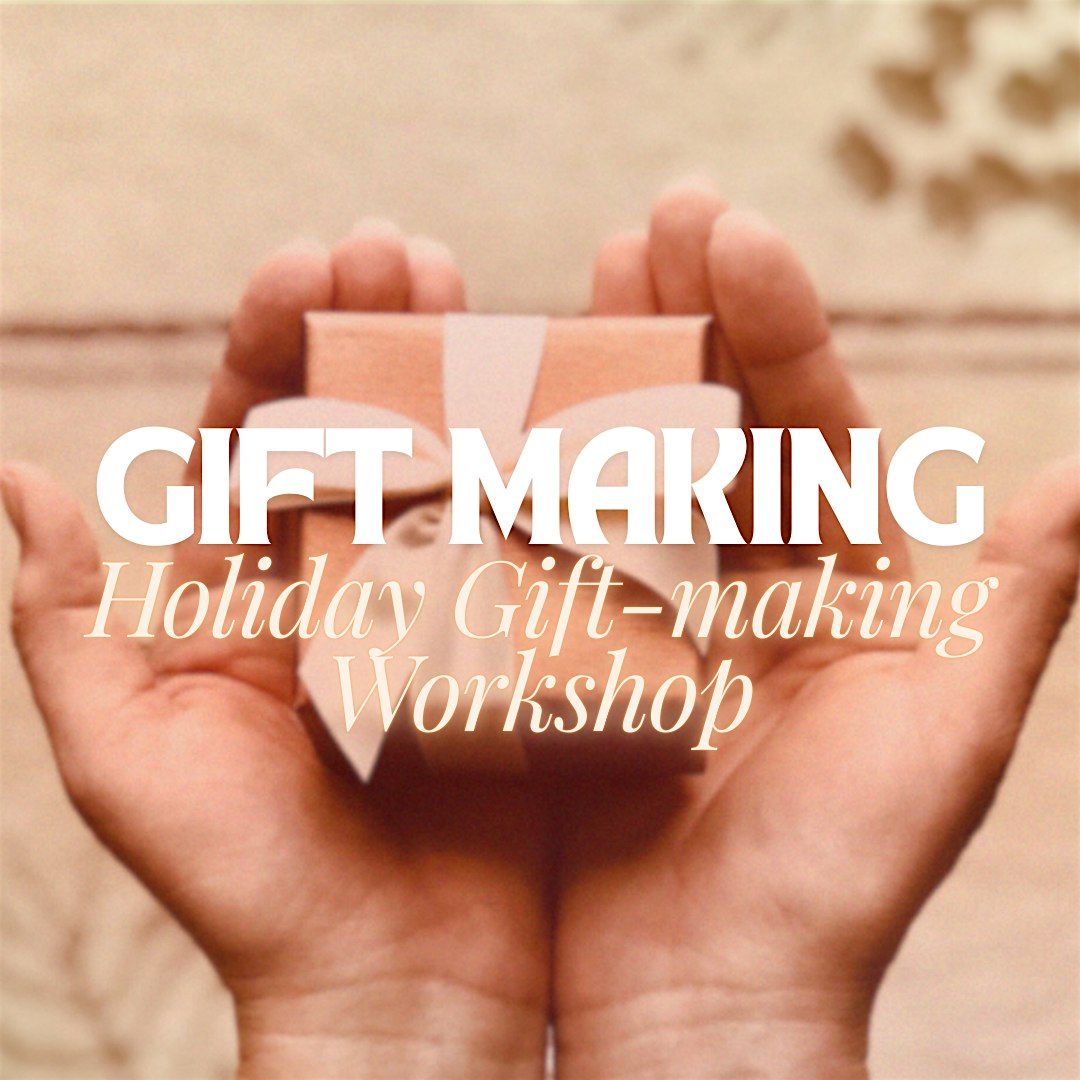 Holiday Gift-Making Magic: DIY Workshop!