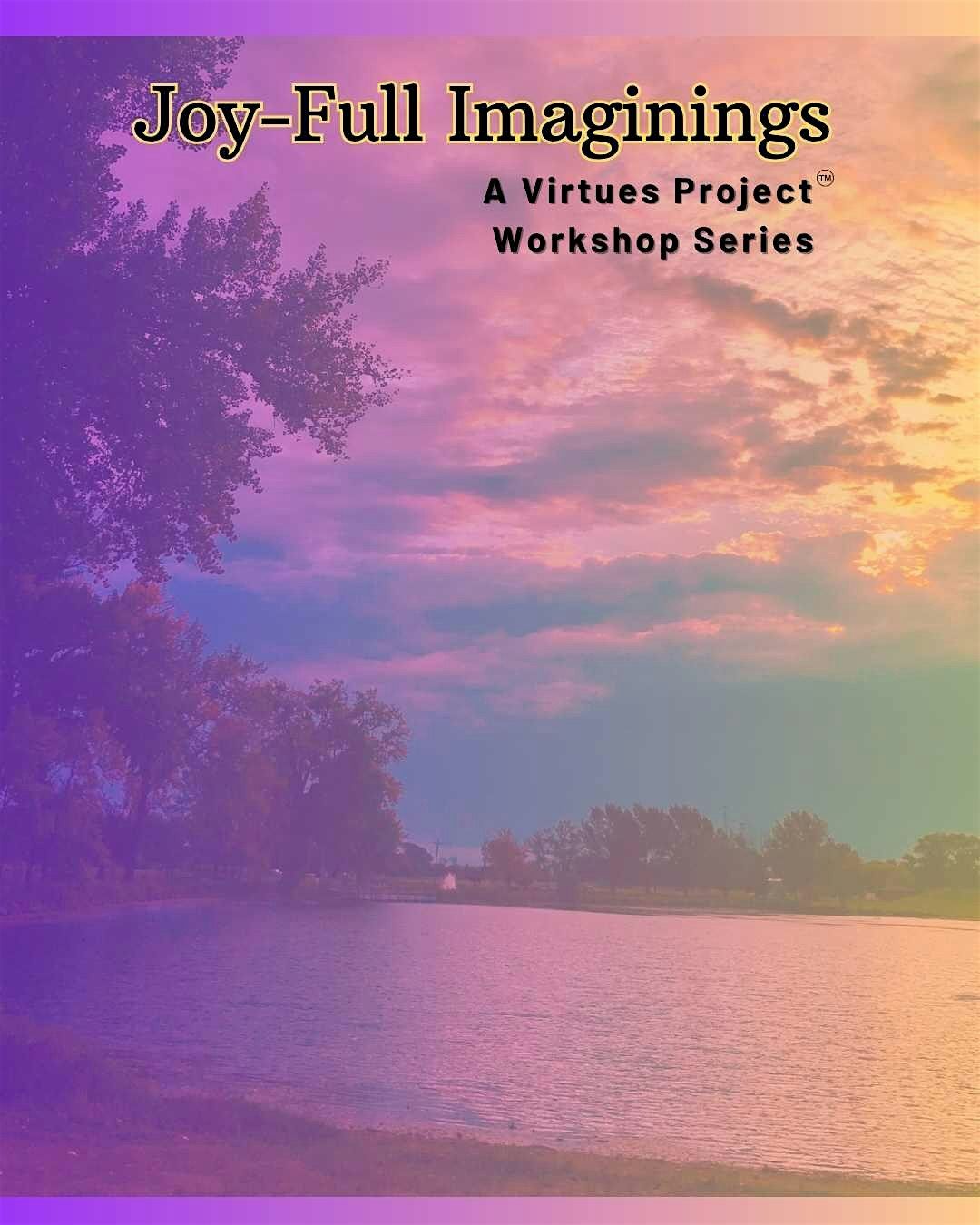 Joy-Full Imaginings: A Virtues Project Workshop