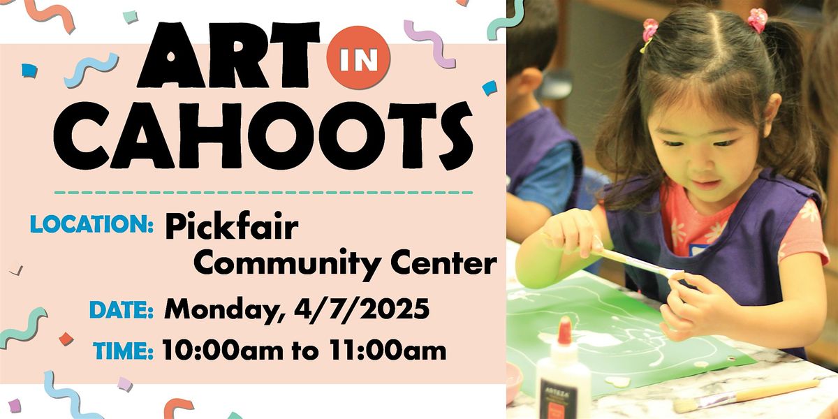 Art in Cahoots Pickfair April 2025, Pickfair Community Center