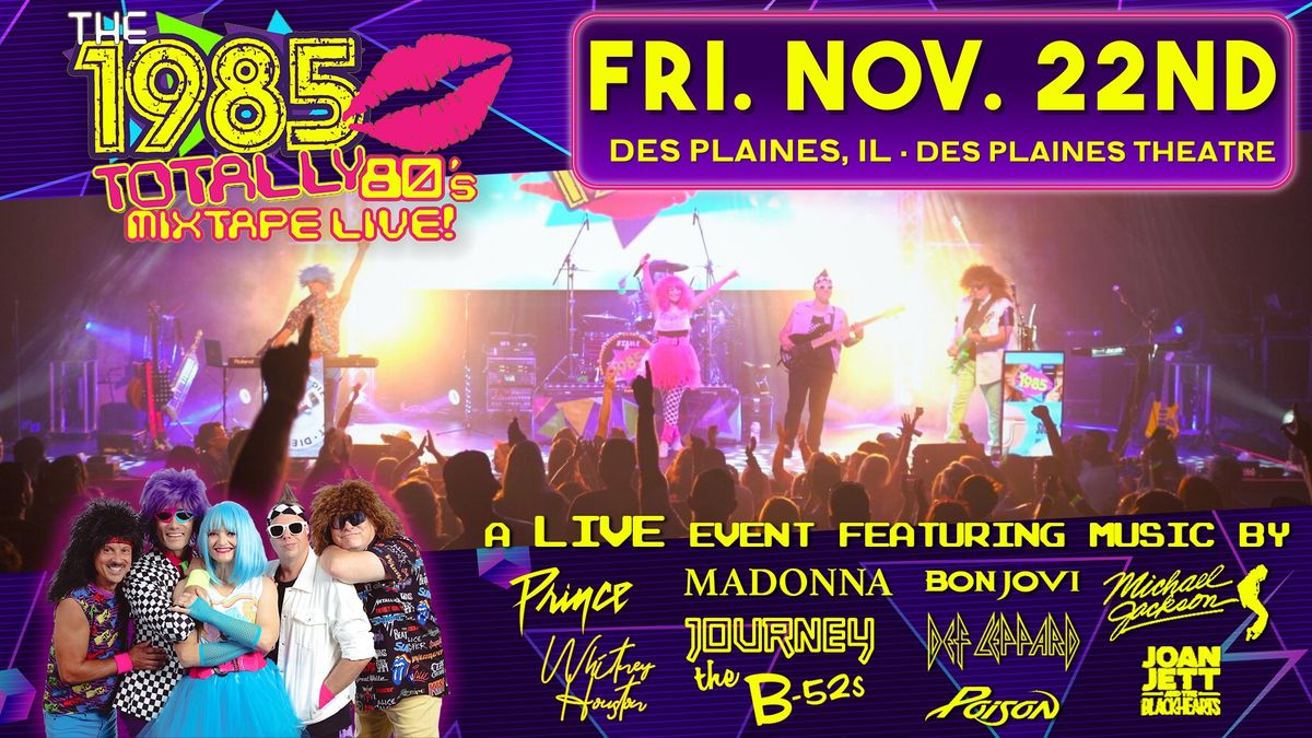 Totally 80\u2019s Mixtape LIVE! @ Des Plaines Theatre w\/ The 1985! 